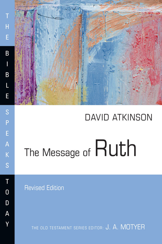 The Message Of Ruth (Revised) (The Bible Speaks Today)