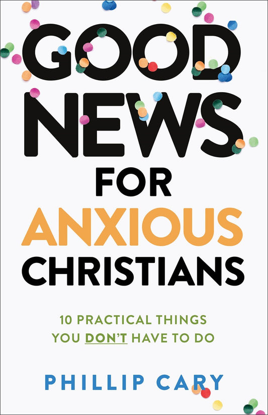 Good News For Anxious Christians (Expanded Edition)