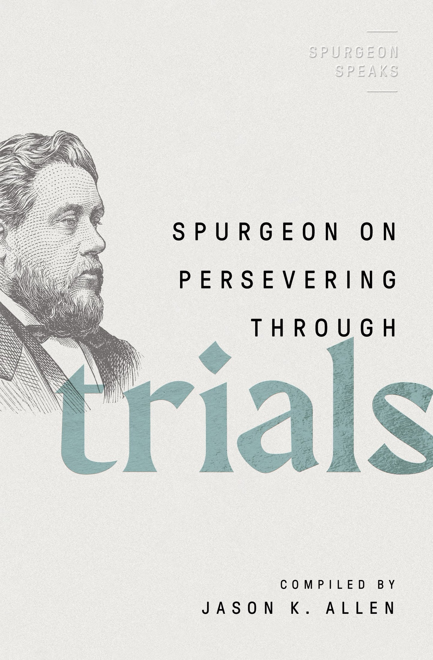 Spurgeon On Perservering Through Trials (Spurgeon Speaks)