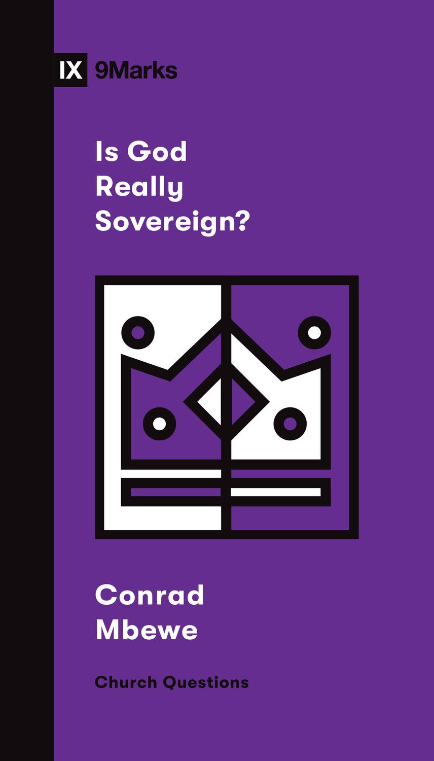 Is God Really Sovereign? (9Marks Church Questions)
