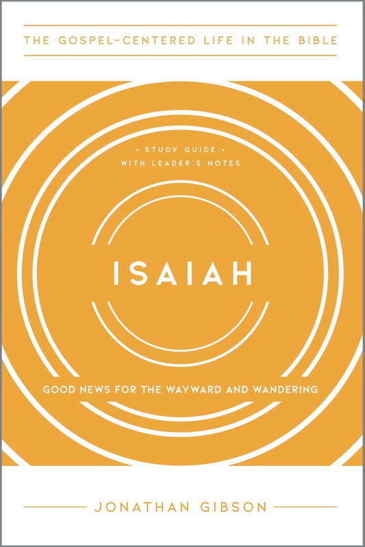Isaiah (The Gospel-Centered Life In The Bible)