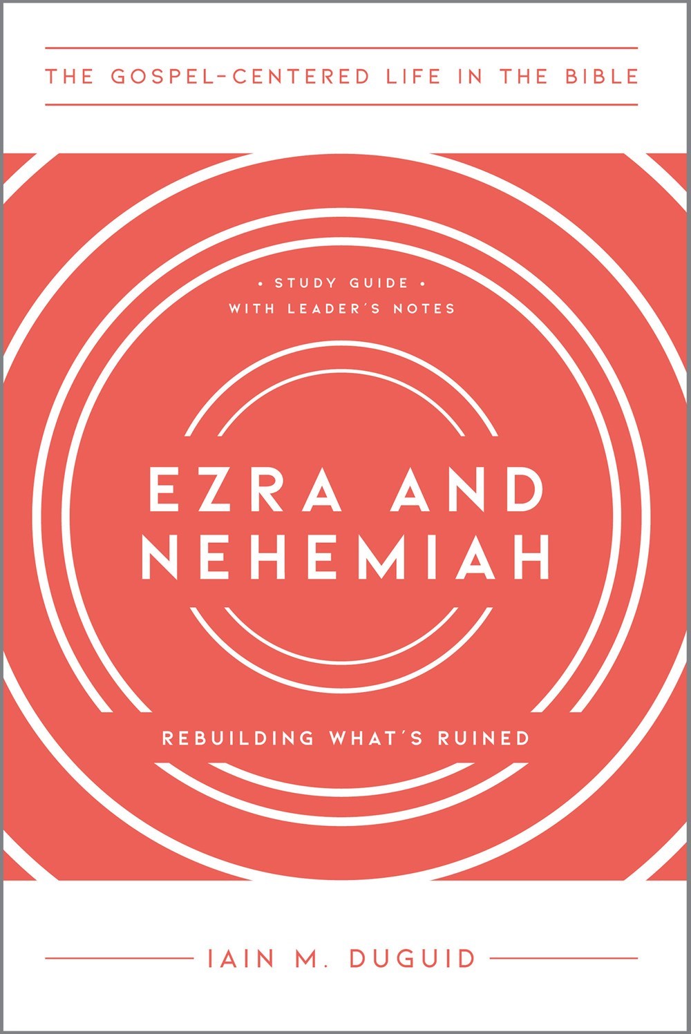 Ezra And Nehemiah (The Gospel-Centered Life In The Bible)
