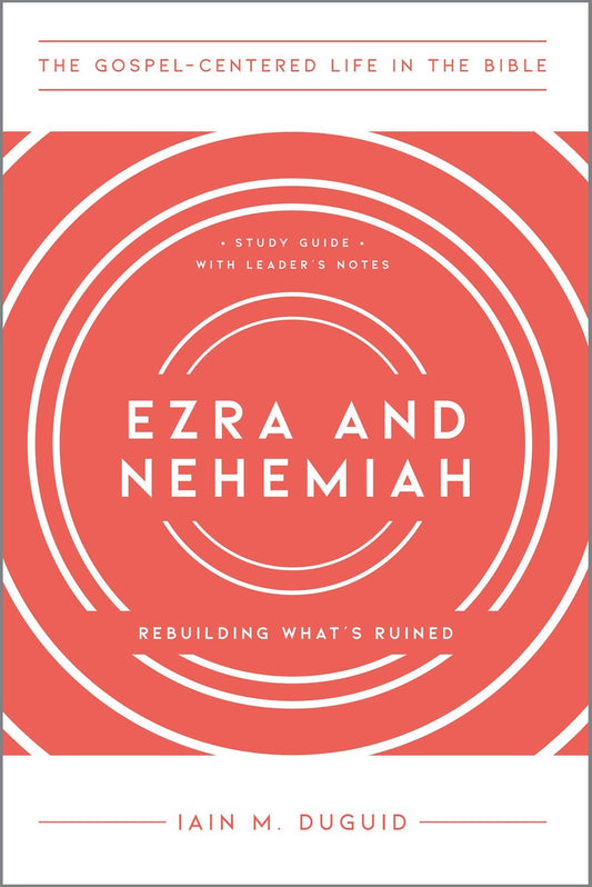 Ezra And Nehemiah (The Gospel-Centered Life In The Bible)