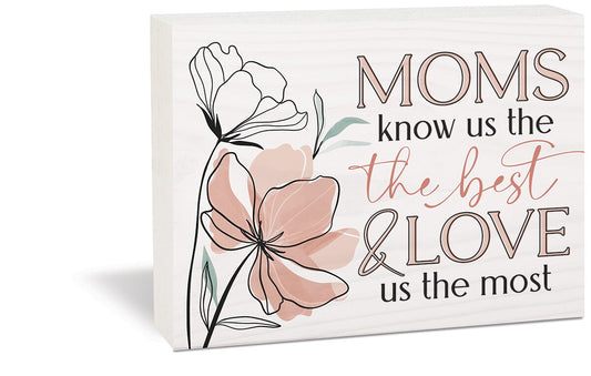 Tabletop Block-Moms Know Us The Best And Love Us The Most (7.25 x 5.5)