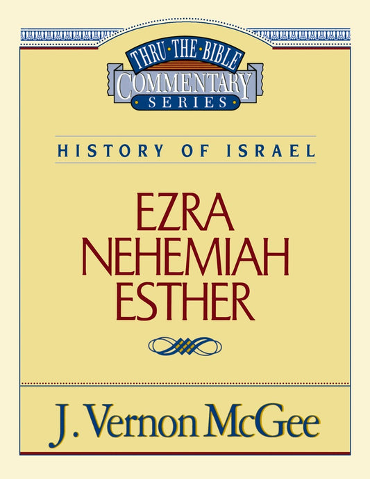 Ezra  Nehemiah  Esther (Thru The Bible Commentary)
