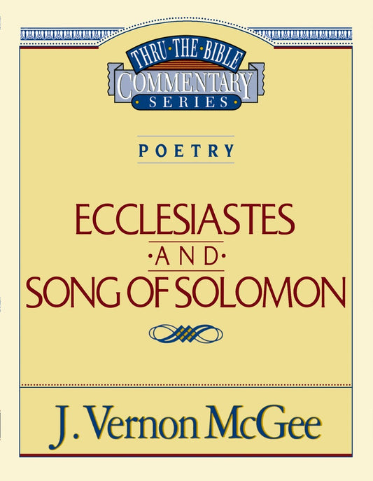 Ecclesiastes And Song Of Solomon (Thru The Bible Commentary)