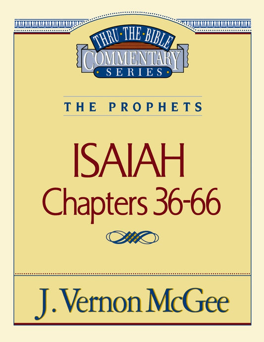 Isaiah: Chapters 36-66 (Thru The Bible Commentary)
