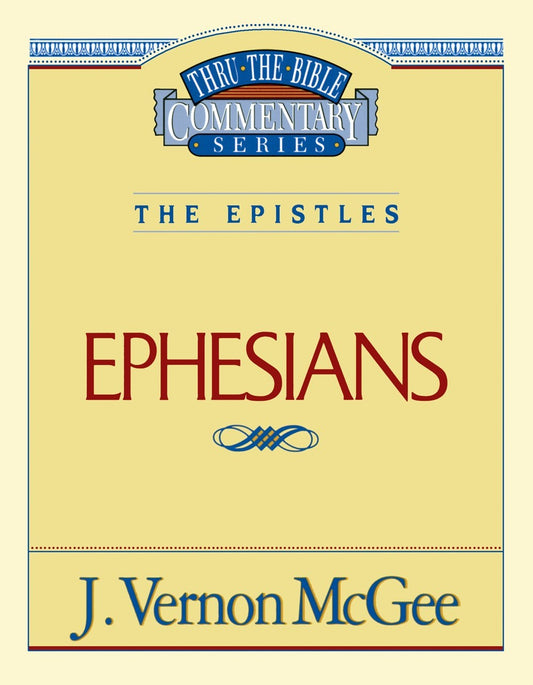Ephesians (Thru The Bible Commentary)
