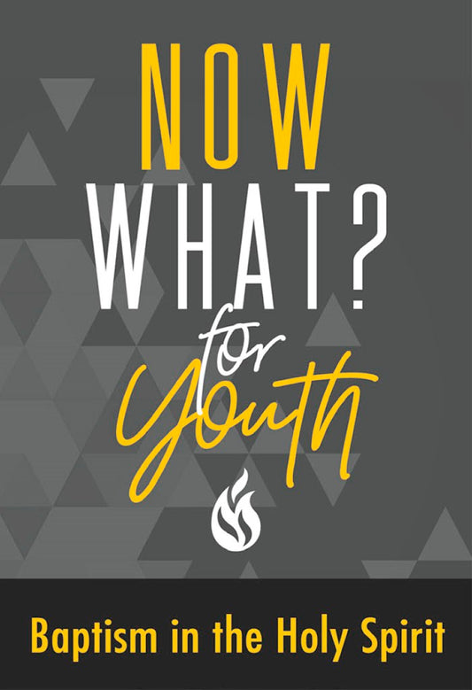 Now What? For Youth: Baptism In The Holy Spirit