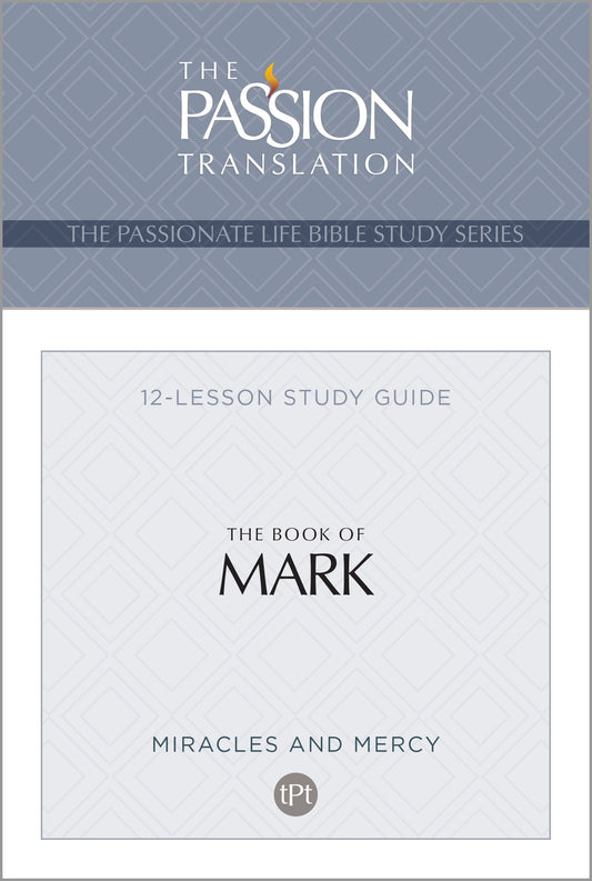 The Book Of Mark (The Passionate Life Bible Study Series)