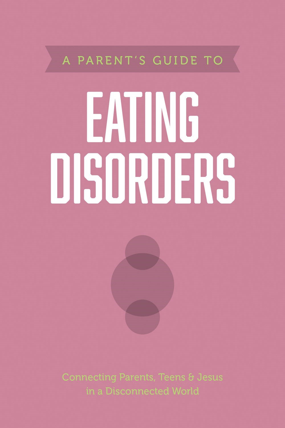 A Parent's Guide To Eating Disorders