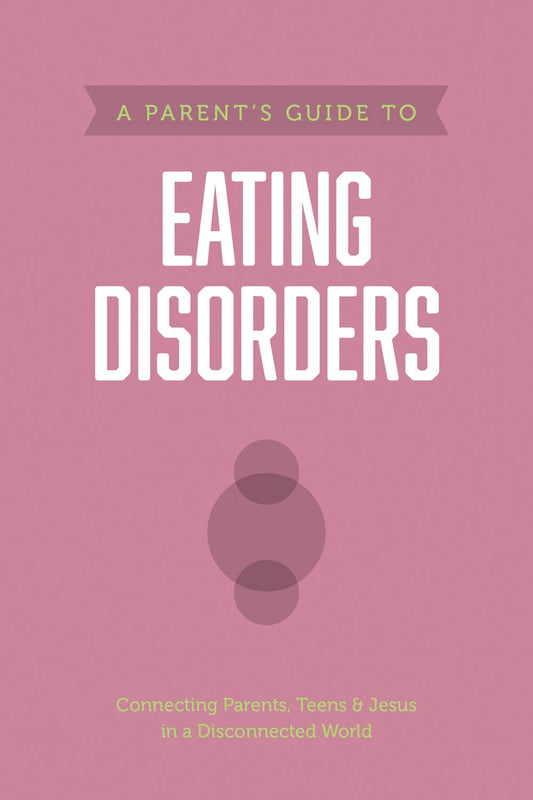A Parent's Guide To Eating Disorders