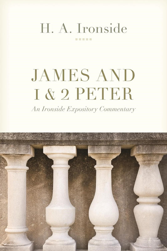 James And 1 & 2 Peter (An Ironside Expository Commentary)