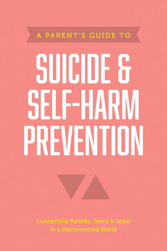 A Parent's Guide To Suicide & Self-Harm Prevention