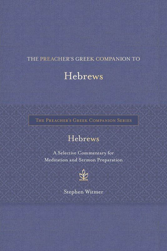 The Preacher's Greek Companion To Hebrews