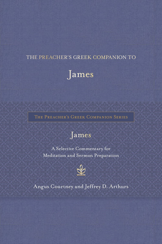 The Preacher's Greek Companion To James