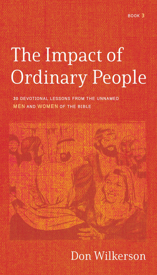 The Impact of Ordinary People: 30 Devotional Lessons from the Unnamed Men and Women of the Bible (Book 3)