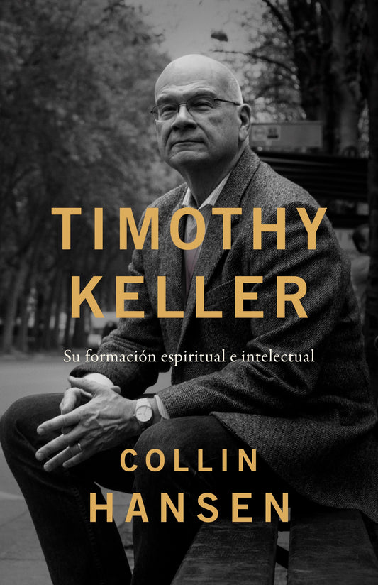 Timothy Keller: Su Formacion Espiritual E Intelectual (Timothy Keller)