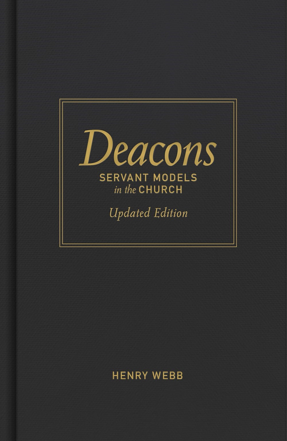 Deacons: Servant Models In The Church (Revised)