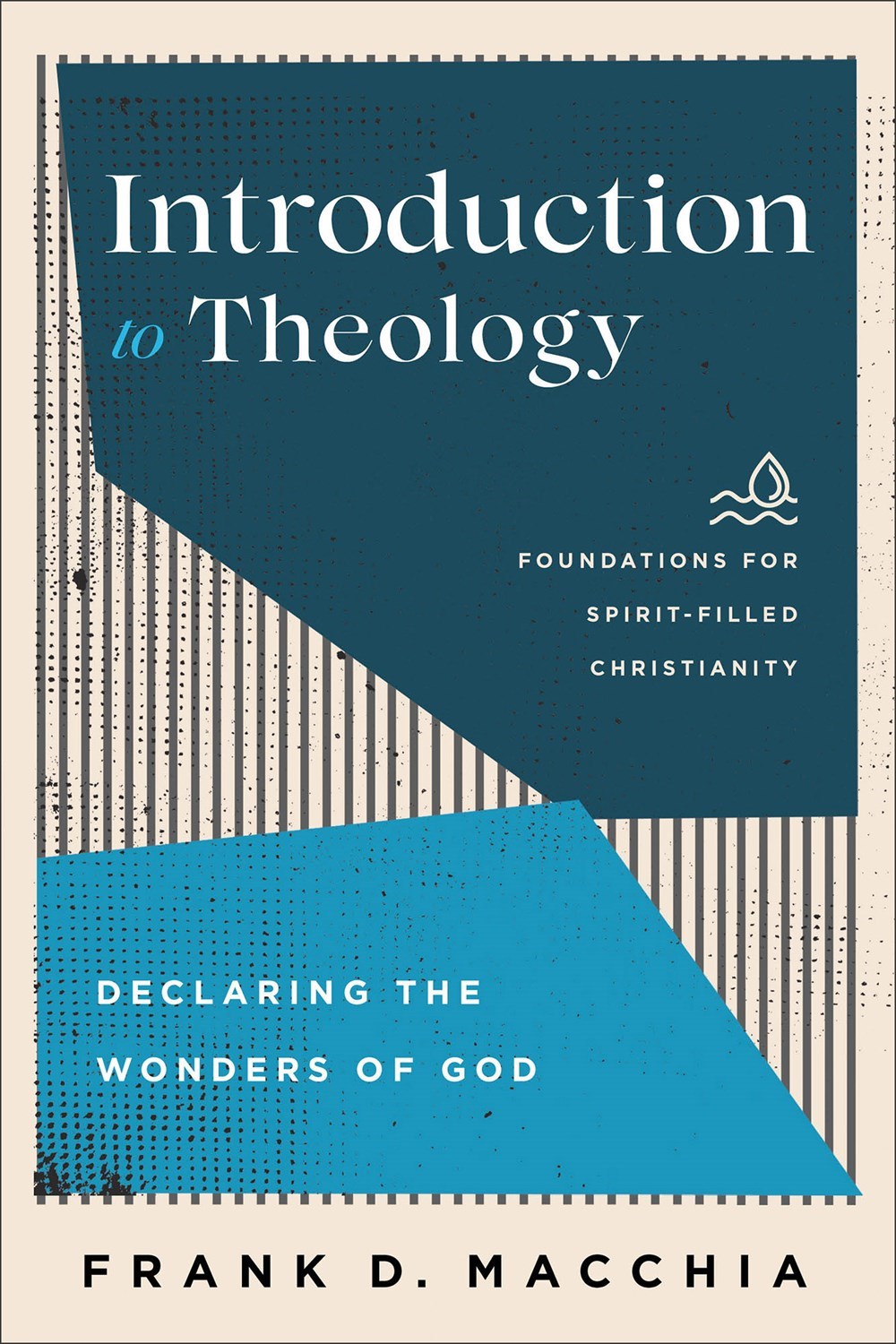 Introduction To Theology (Foundations For Spirit-Filled Christianity)