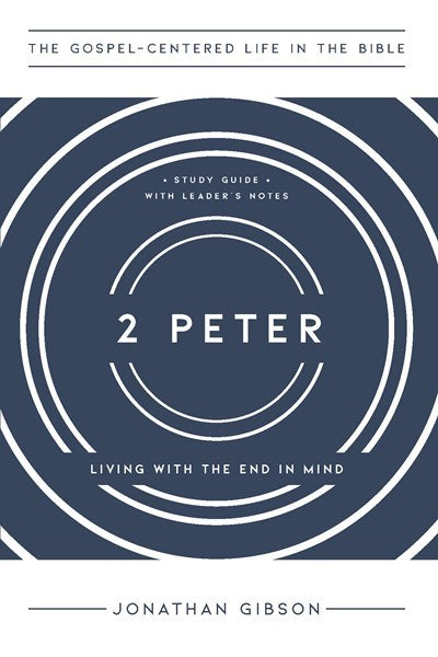 2 Peter (The Gospel-Centered Life In The Bible)