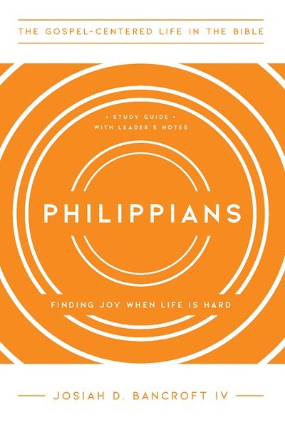 Philippians (The Gospel-Centered Life In The Bible)