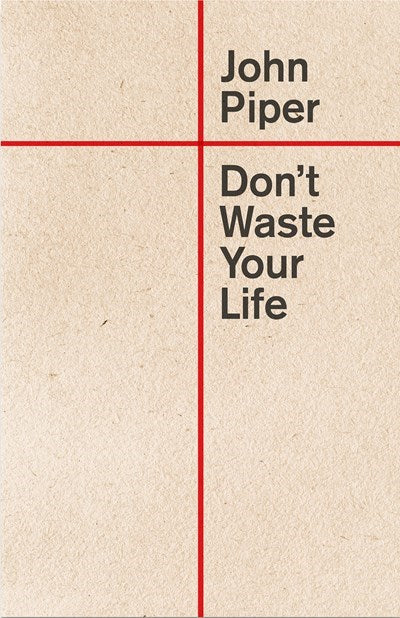 Don't Waste Your Life (Updated)