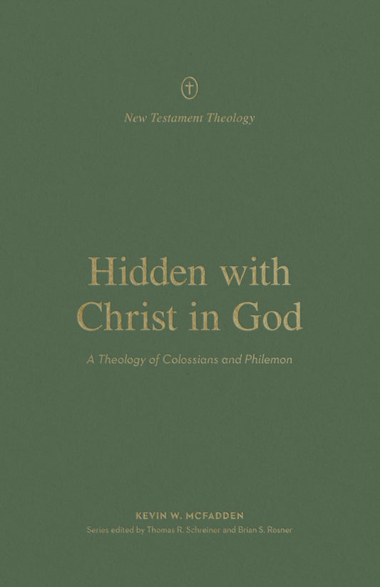 Hidden With Christ In God (New Testament Theology)