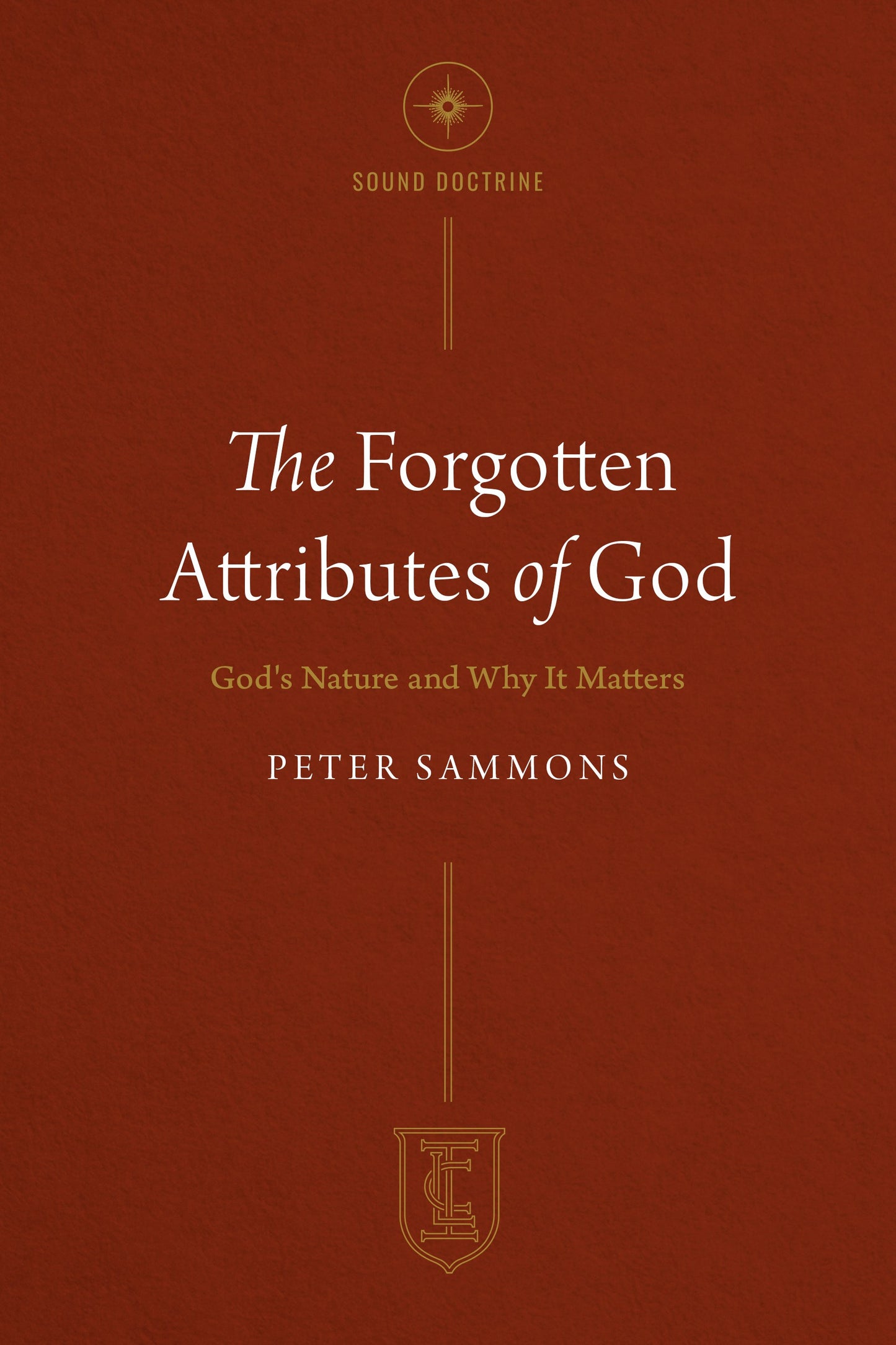 The Forgotten Attributes Of God (Institute For Christian Life Series)