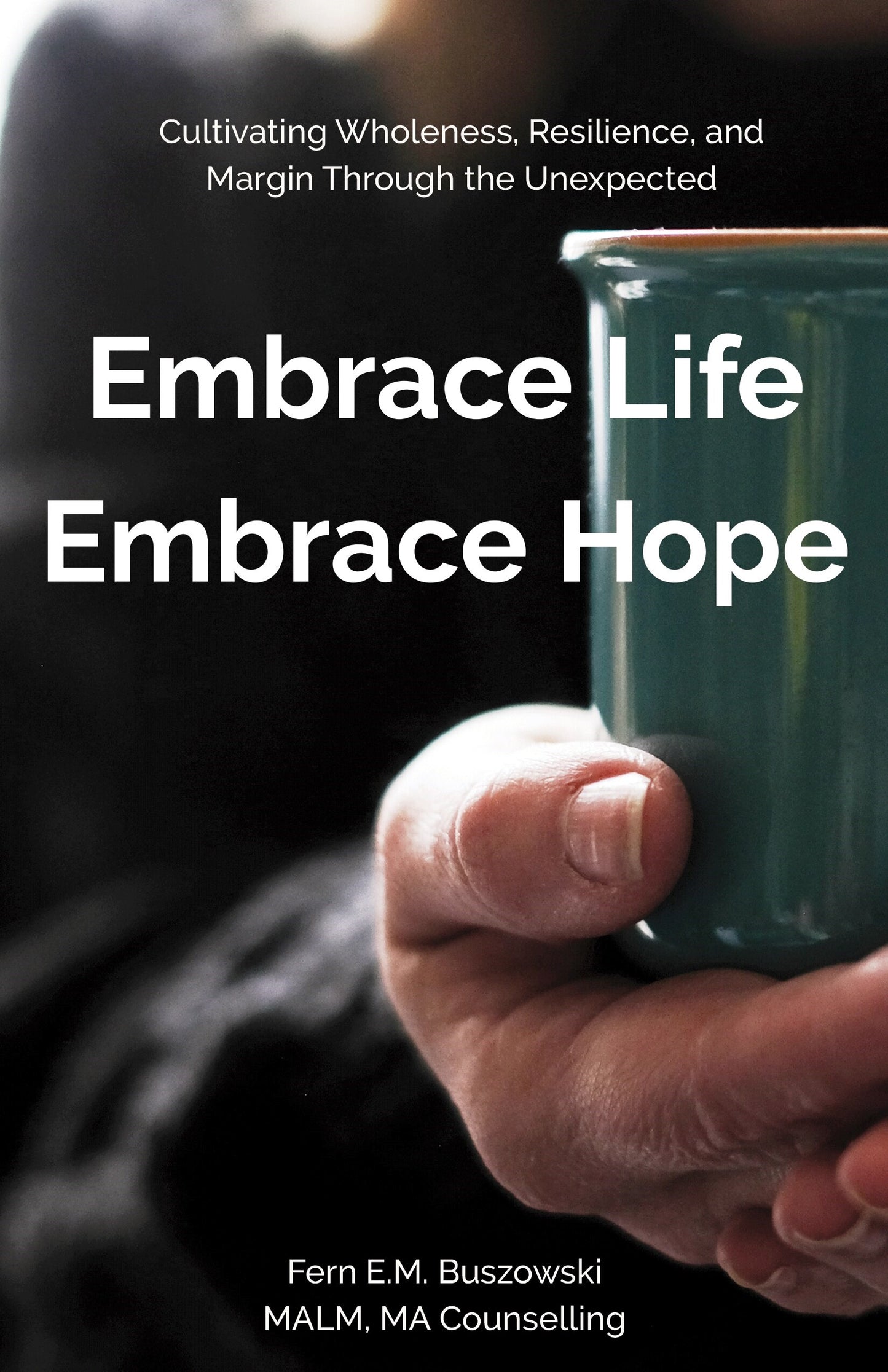 Embrace Life  Embrace Hope