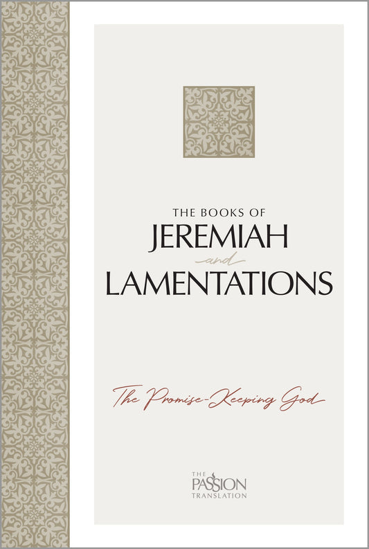 The Passion Translation: The Books Of Jeremiah And Lamentations