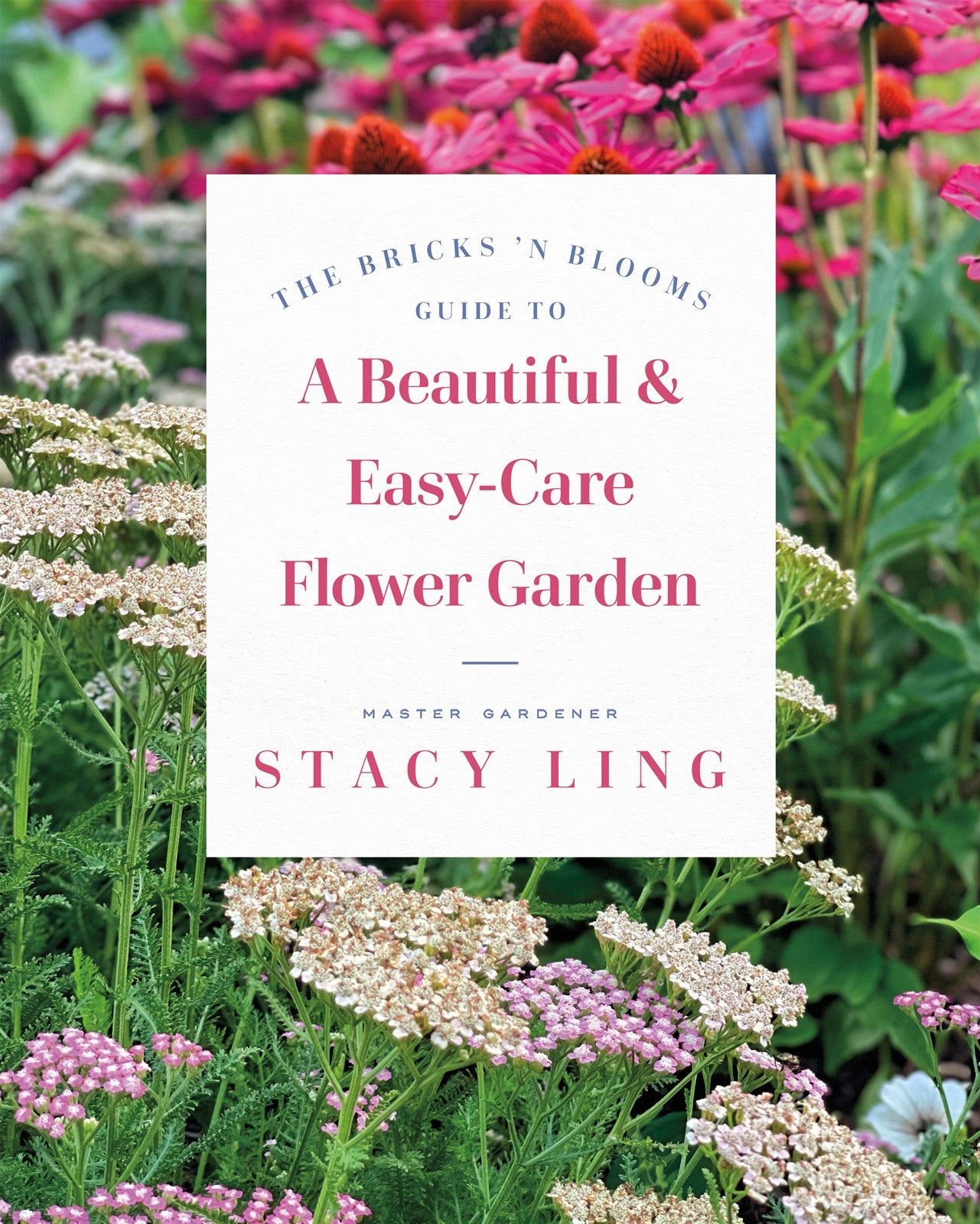 The Bricks 'N Blooms Guide To A Beautiful And Easy-Care Flower Garden