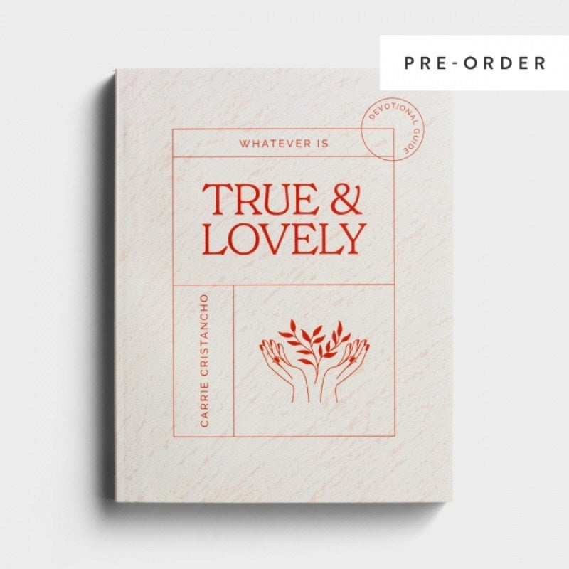 Whatever Is True And Lovely Devotional Guide