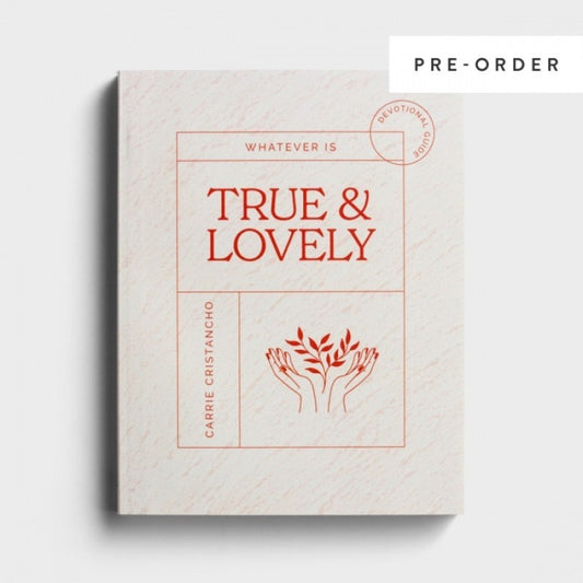 Whatever Is True And Lovely Devotional Guide