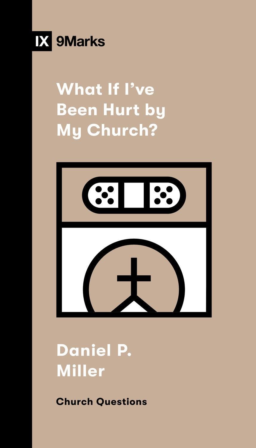 What If I've Been Hurt By My Church? (9Marks Church Questions)