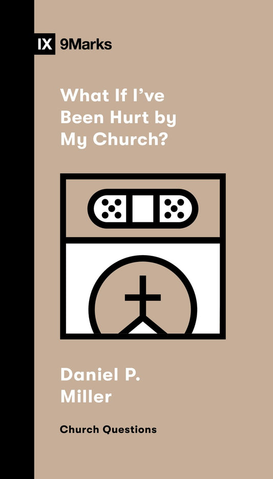 What If I've Been Hurt By My Church? (9Marks Church Questions)