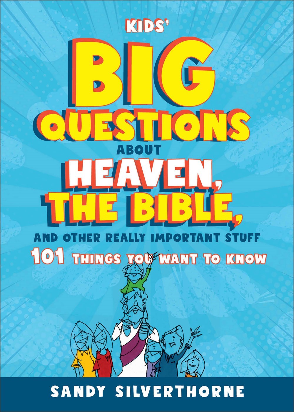 Kids' Big Questions About Heaven  The Bible  And Other Really Important Stuff