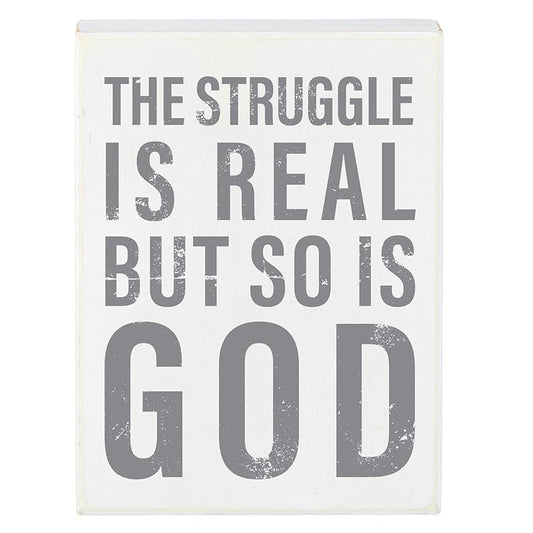 Box Sign-The Struggle Is Real  But So Is God (6" x 8")
