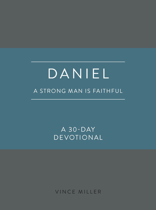 Daniel: A Strong Man Is Faithful