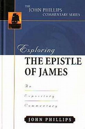 Exploring The Epistle Of James (The John Phillips Commentary Series)