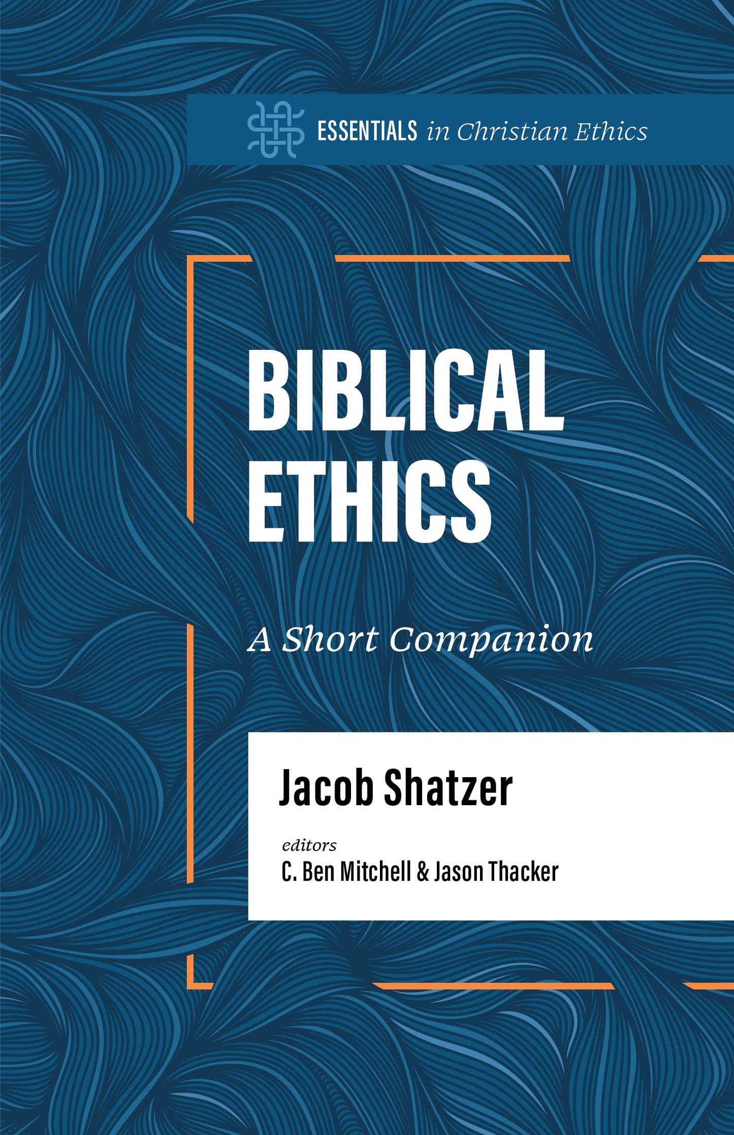 Biblical Ethics (Essentials In Christian Ethics)