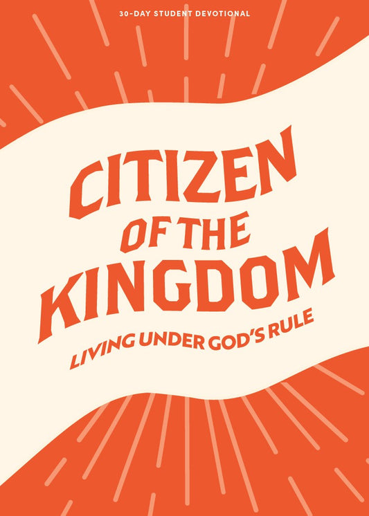 Citizen Of The Kingdom Teen Devotional