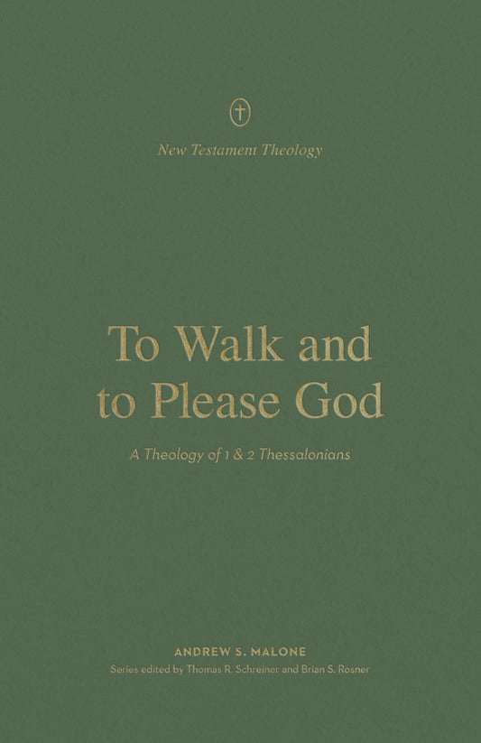To Walk And To Please God (New Testament Theology)