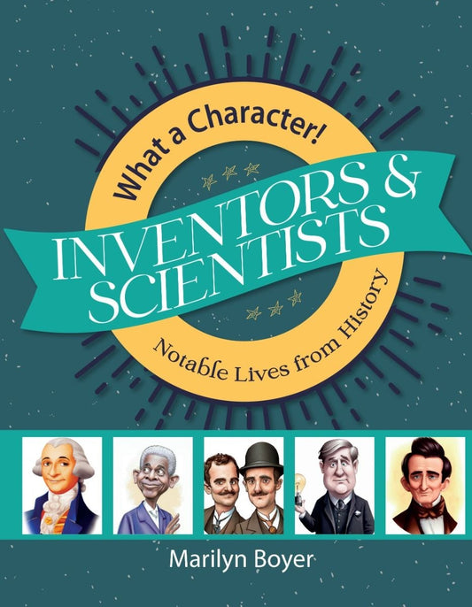 Inventors & Scientists (What A Character! Notable Lives From History)