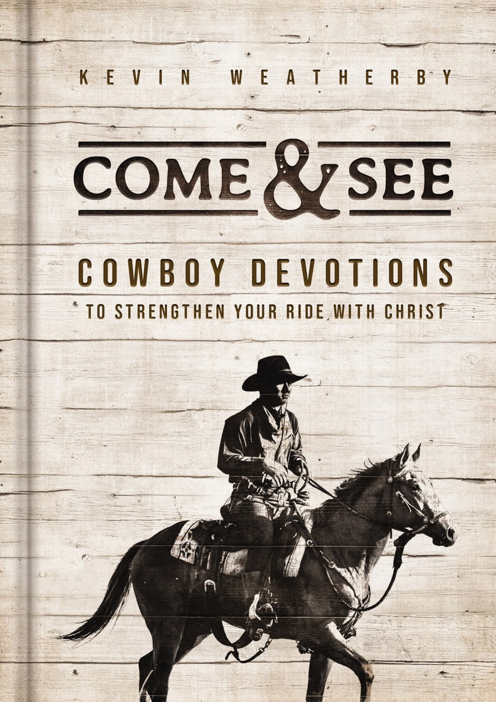 Come & See: Cowboy Devotions To Strengthen Your Ride With Christ