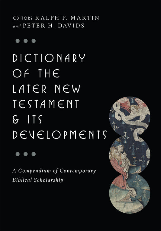 Dictionary Of The Later New Testament And Its Developments