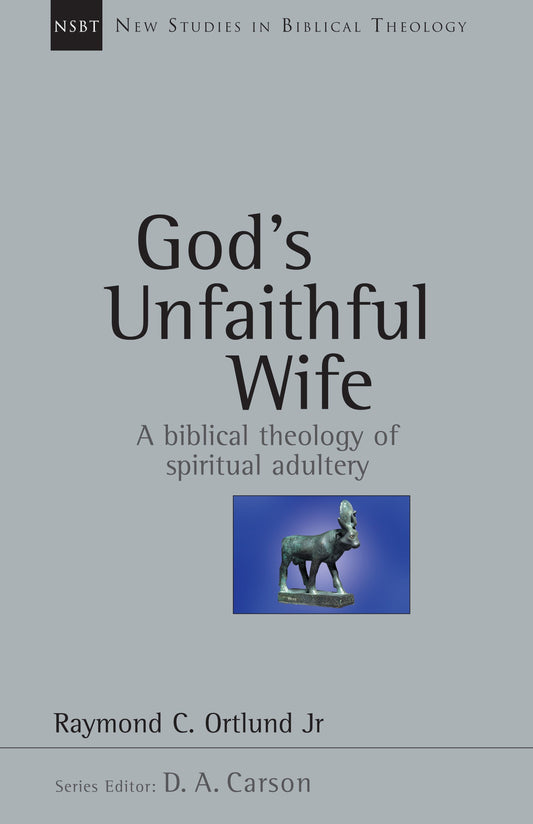 God's Unfaithful Wife (New Studies In Biblical Theology Volume 2)