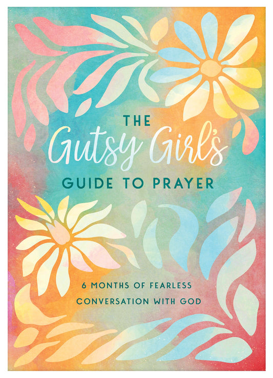 The Gutsy Girl's Guide To Prayer